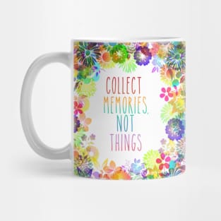 Collect Memories Not Things inspirational flower rainbow Mug